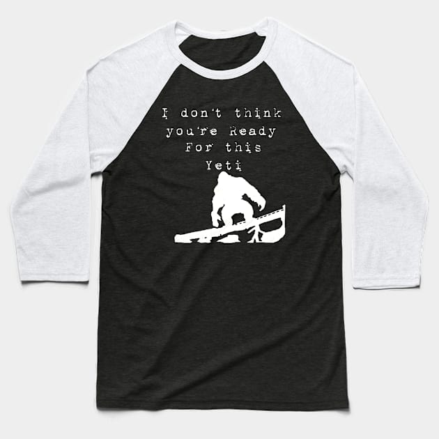 I don't think you're ready, for this Yeti Baseball T-Shirt by gengivitis